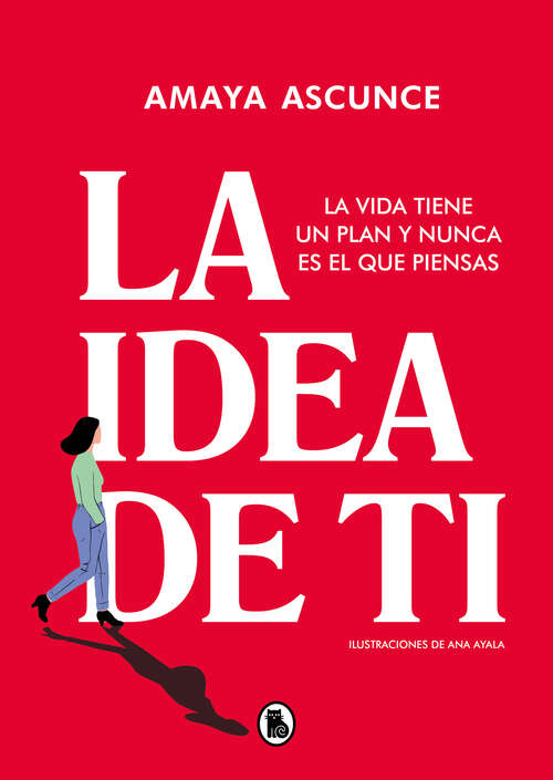 Book cover of La idea de ti: La vida tiene un plan y nunca es el que piensas