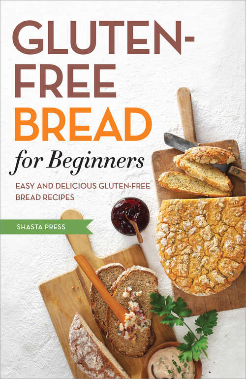 Book cover of Gluten Free Bread for Beginners: Easy and Delicious Gluten Free Bread Recipes