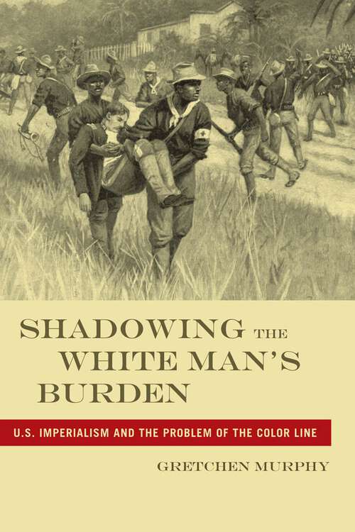 Book cover of Shadowing the White Man’s Burden