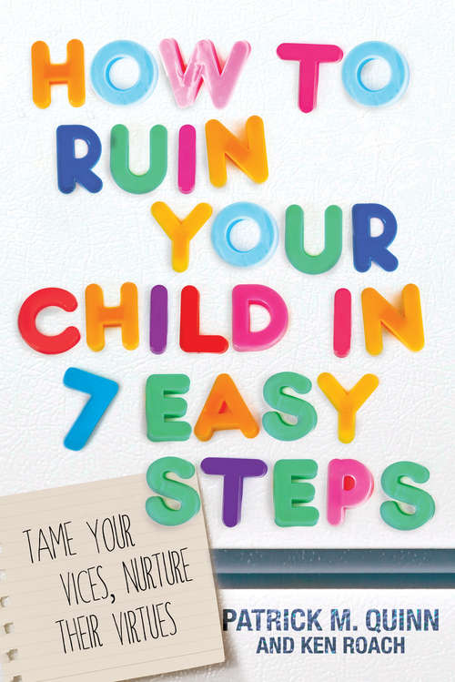 Book cover of How to Ruin Your Child in 7 Easy Steps