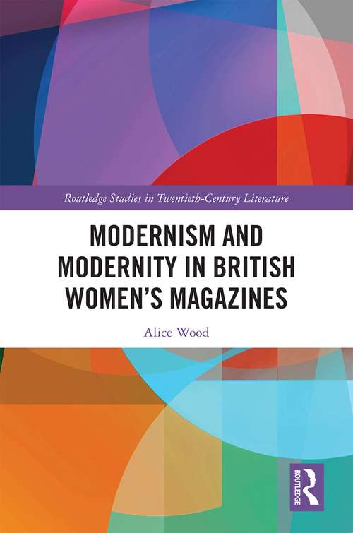 Book cover of Modernism and Modernity in British Women’s Magazines (Routledge Studies in Twentieth-Century Literature)