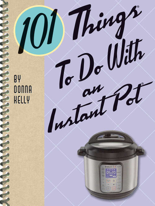 101 Things To Do With an Instant Pot (101 Things To Do With)