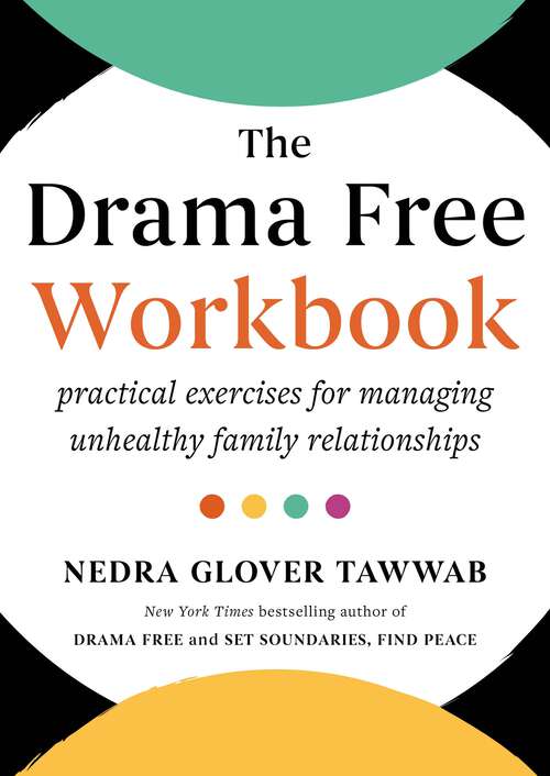 Book cover of The Drama Free Workbook: Practical Exercises for Managing Unhealthy Family Relationships