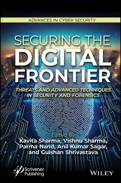 Book cover of Securing the Digital Frontier: Threats and Advanced Techniques in Security and Forensics