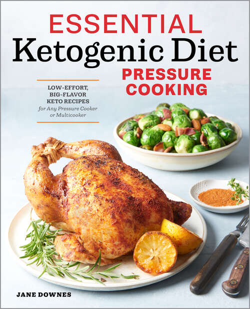 Book cover of Essential Ketogenic Diet Pressure Cooking: Low-Effort, Big-Flavor Keto Recipes for Any Pressure Cooker or Multicooker