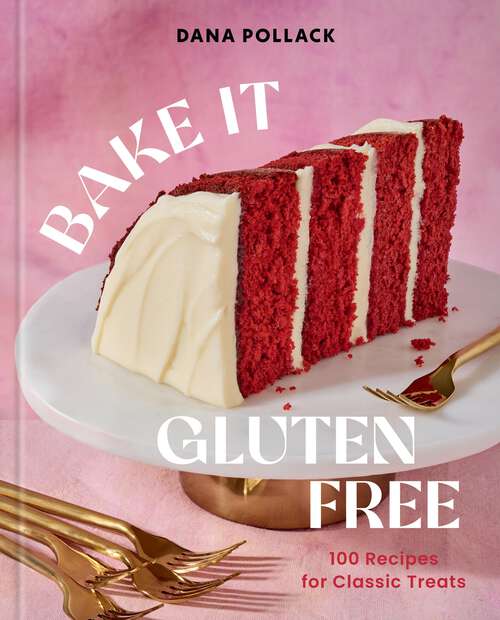 Book cover of Bake It Gluten Free: 100 Recipes for Classic Treats