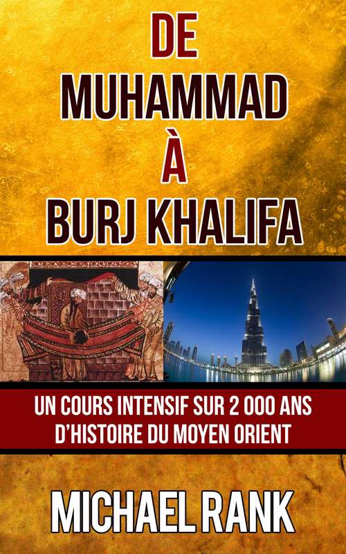 De Muhammad à Burj Khalifa: Un cours intensif sur 2 000 ans d’Histoire du Moyen Orient