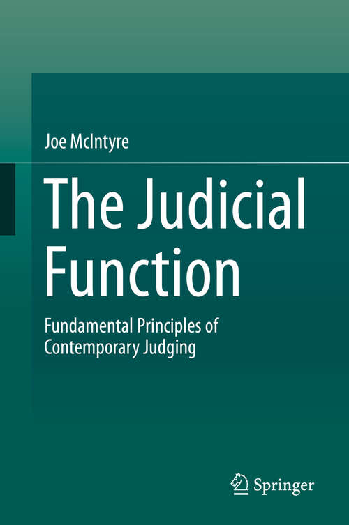 Book cover of The Judicial Function: Fundamental Principles of Contemporary Judging (1st ed. 2019)