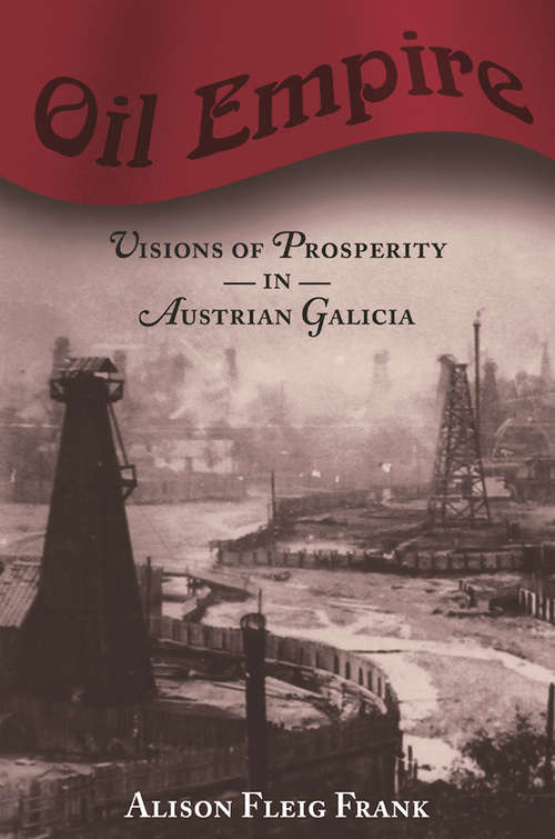 Book cover of Oil Empire: Visions of Prosperity in Austrian Galicia