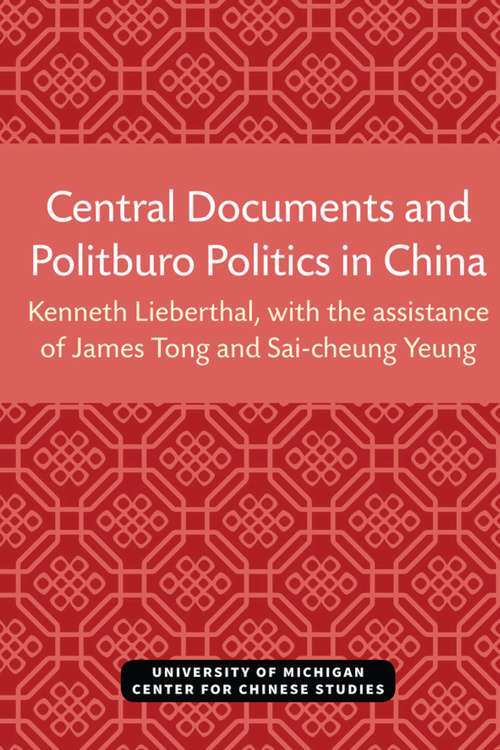 Central Documents and Politburo Politics in China (Michigan Monographs In Chinese Studies #33)