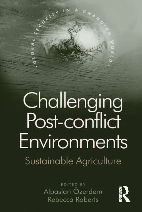 Challenging Post-conflict Environments: Sustainable Agriculture (Global Security in a Changing World)