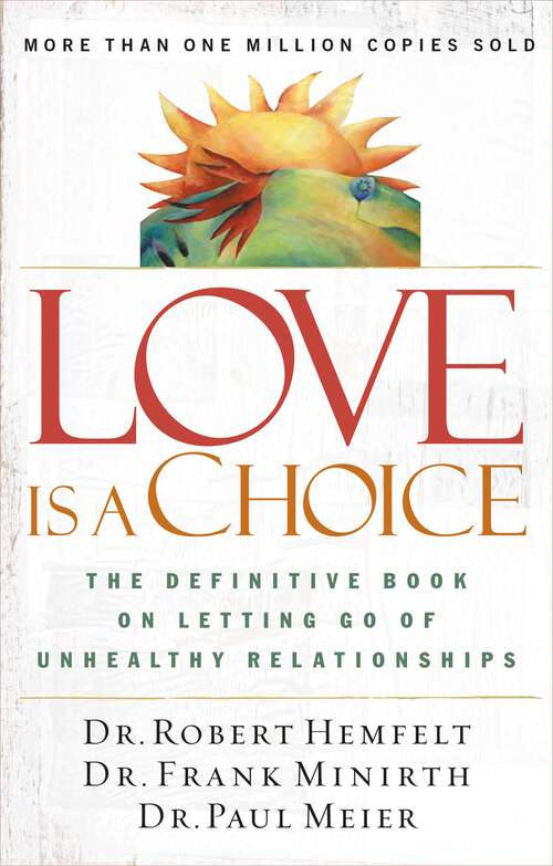 Book cover of Love Is a Choice: The Definitive Book on Letting Go of Unhealthy Relationships (Minirth-meier Clinic Ser.)