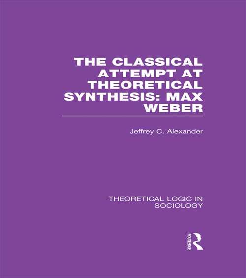 Classical Attempt at Theoretical Synthesis: Max Weber (Theoretical Logic in Sociology)