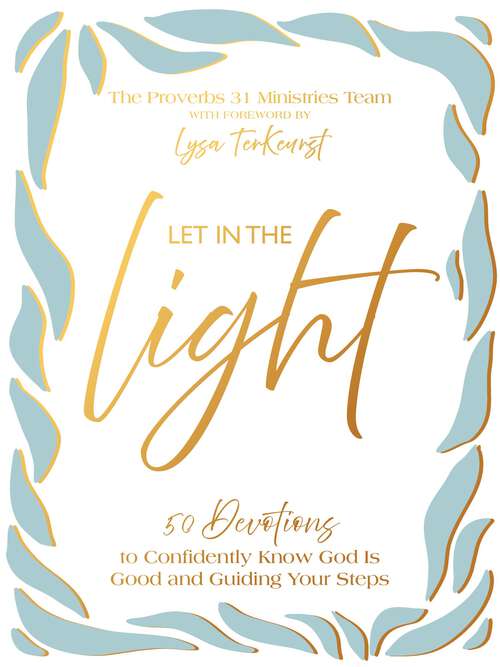 Book cover of Let In the Light: 50 Devotions to Confidently Know God Is Good and Guiding Your Steps