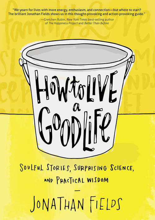 Book cover of How to Live a Good Life: Soulful Stories, Surprising Science And Practical Wisdom
