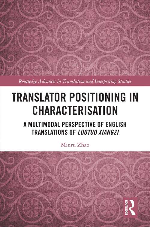 Book cover of Translator Positioning in Characterisation: A Multimodal Perspective of English Translations of Luotuo Xiangzi (Routledge Advances in Translation and Interpreting Studies)