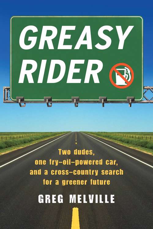 Book cover of Greasy Rider: Two Dudes, One Fry-Oil-Powered Car, and a Cross-Country Search for a Greener Future