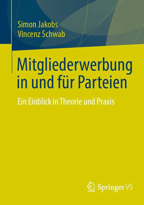 Book cover of Mitgliederwerbung in und für Parteien: Ein Einblick in Theorie und Praxis (1. Aufl. 2023)