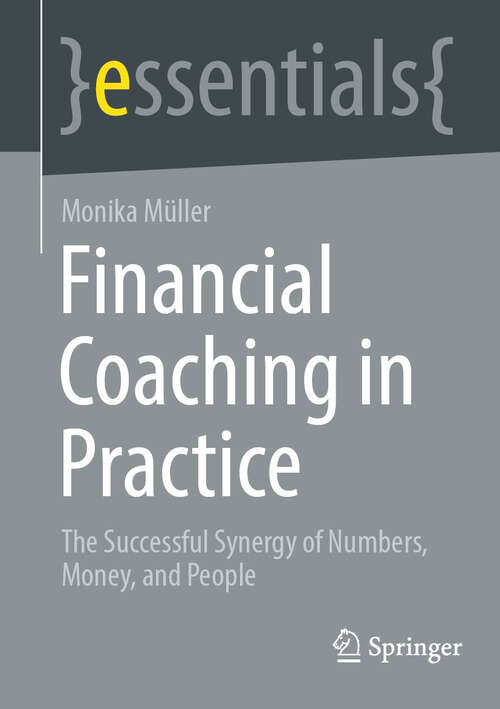 Book cover of Financial Coaching in Practice: The Successful Synergy of Numbers, Money, and People (essentials)