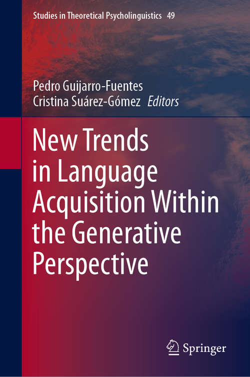 New Trends in Language Acquisition Within the Generative Perspective (Studies in Theoretical Psycholinguistics #49)