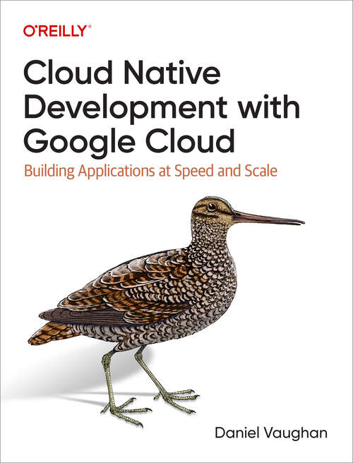 Book cover of Cloud Native Development with Google Cloud: Building Applications at Speed and Scale (1)