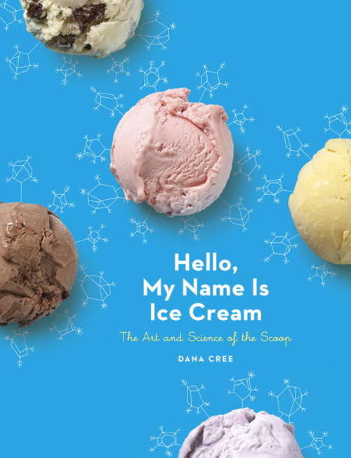 Book cover of Hello, My Name Is Ice Cream: The Art and Science of the Scoop