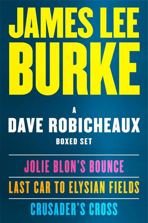 A Dave Robicheaux Ebook Boxed Set: Jolie Blon's Bounce, Last Car to Elysian Fields, Crusader's Cross