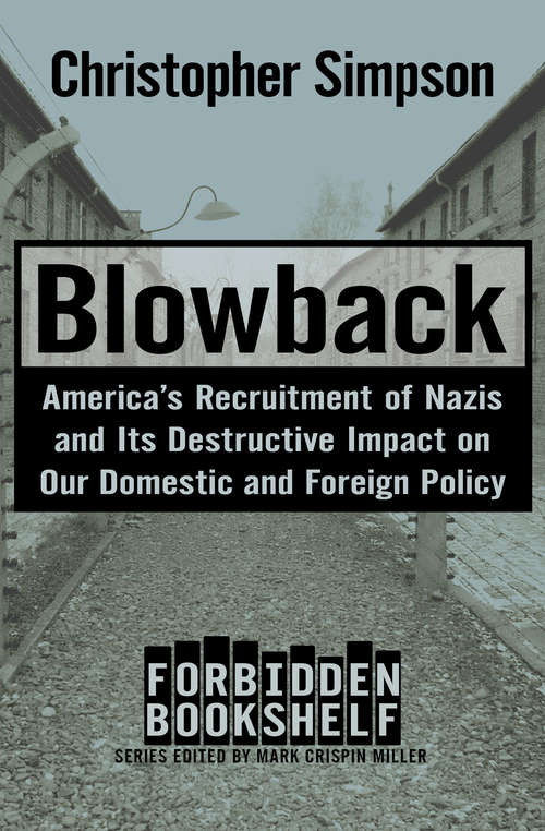 Blowback: America's Recruitment of Nazis and Its Destructive Impact on Our Domestic and Foreign Policy (Forbidden Bookshelf #4)