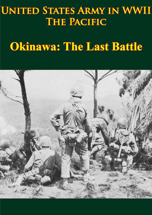 United States Army in WWII - the Pacific - Okinawa: [Illustrated Edition] (United States Army in WWII)