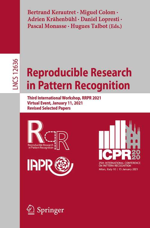 Reproducible Research in Pattern Recognition: Third International Workshop, RRPR 2021, Virtual Event, January 11, 2021, Revised Selected Papers (Lecture Notes in Computer Science #12636)