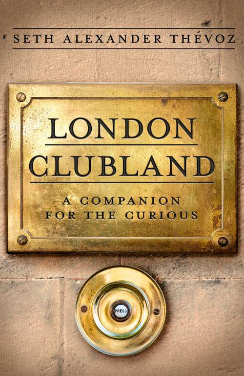 Book cover of London Clubland: A Companion for the Curious