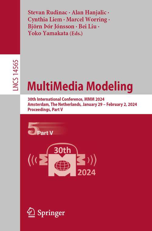 Book cover of MultiMedia Modeling: 30th International Conference, MMM 2024, Amsterdam, The Netherlands, January 29 – February 2, 2024, Proceedings, Part V (2024) (Lecture Notes in Computer Science #14565)