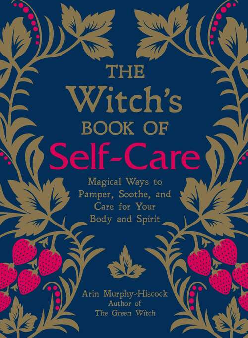 Book cover of The Witch's Book of Self-Care: Magical Ways to Pamper, Soothe, and Care for Your Body and Spirit