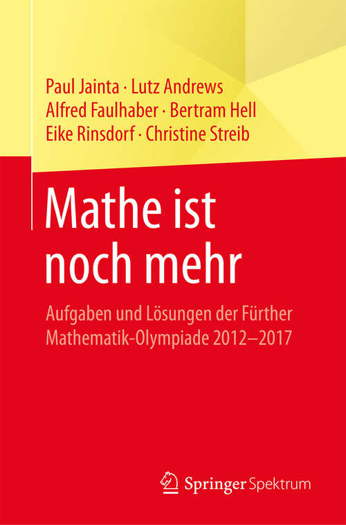 Mathe ist noch mehr: Aufgaben und Lösungen der Fürther Mathematik-Olympiade 2012–2017