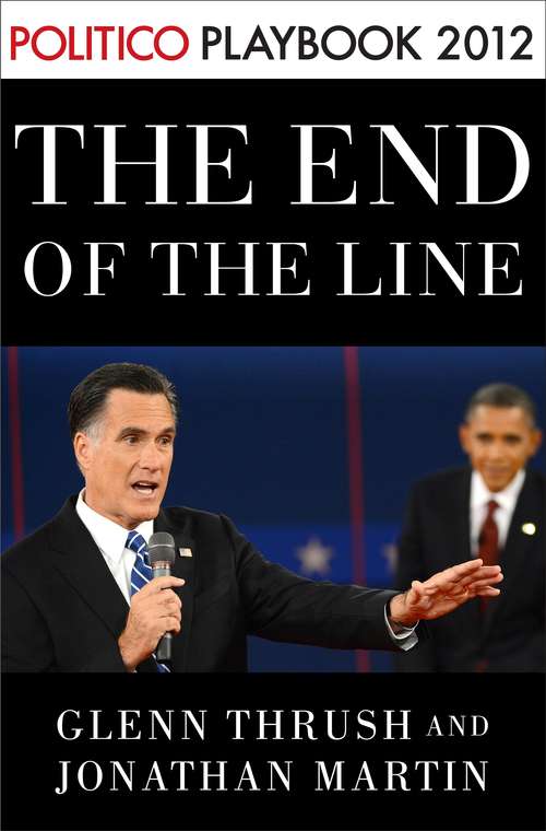 Book cover of The End of the Line: Playbook 2012 (POLITICO Inside Election #2012)