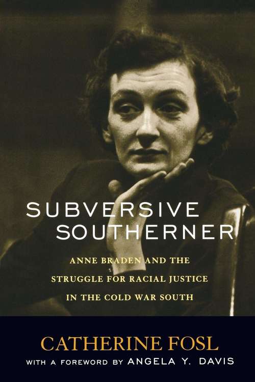 Book cover of Subversive Southerner: Anne Braden and the Struggle for Racial Justice in the Cold War South