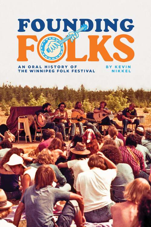 Book cover of Founding Folks: An Oral History of the Winnipeg Folk Festival