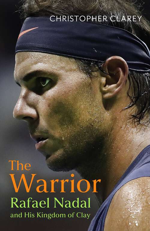 Book cover of The Warrior: Rafael Nadal and His Kingdom of Clay