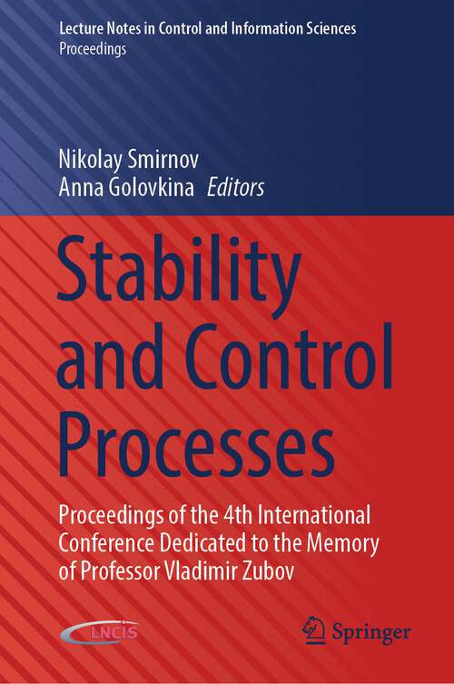 Stability and Control Processes: Proceedings of the 4th International Conference Dedicated to the Memory of Professor Vladimir Zubov (Lecture Notes in Control and Information Sciences - Proceedings)