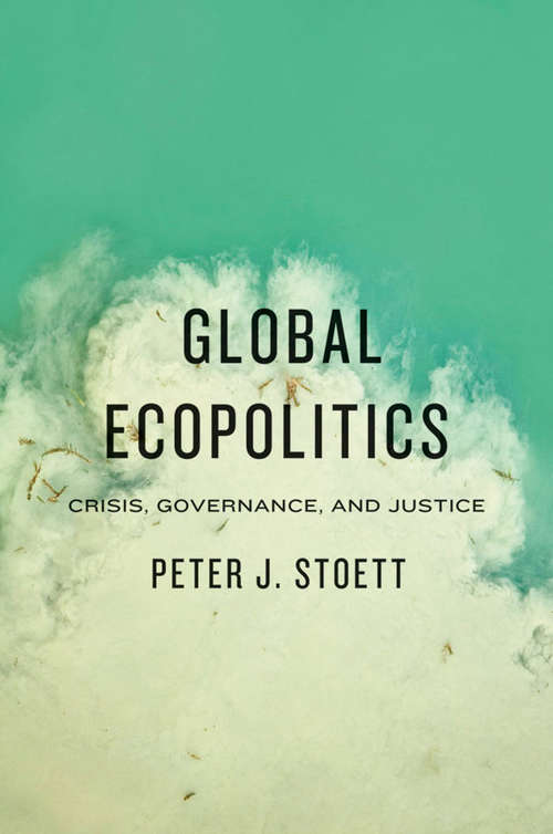 Book cover of Global Ecopolitics: Crisis, Governance, And Justice