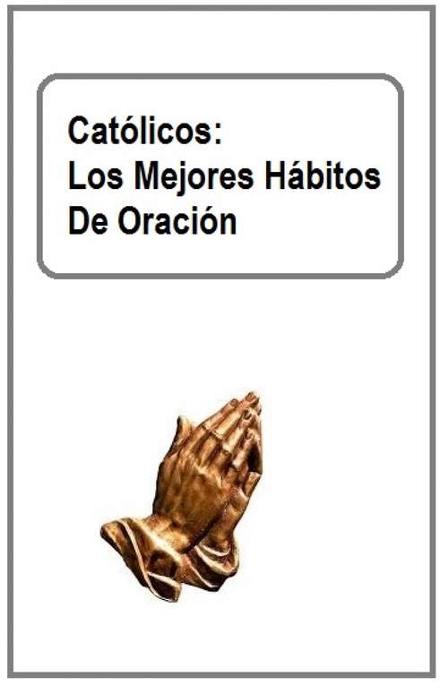 Book cover of Católicos: Los Mejores Hábitos De Oración