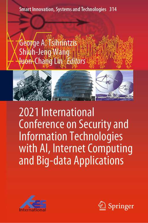 2021 International Conference on Security and Information Technologies with AI, Internet Computing and Big-data Applications (Smart Innovation, Systems and Technologies #314)