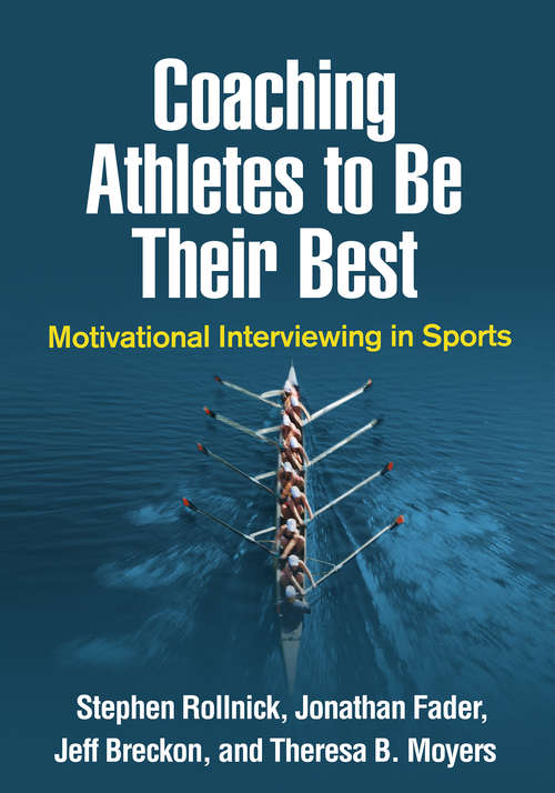 Coaching Athletes to Be Their Best: Motivational Interviewing in Sports (Applications of Motivational Interviewing)