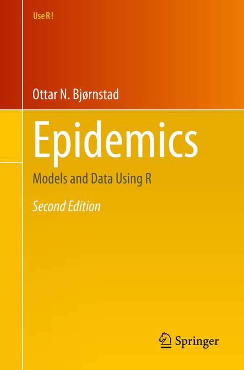 Book cover of Epidemics: Models and Data Using R (2nd ed. 2023) (Use R!)