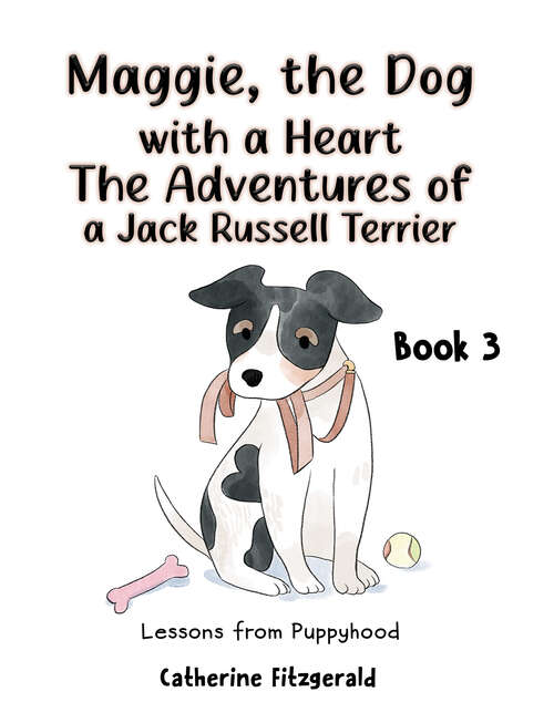 Book cover of Maggie, the Dog with a Heart: Lessons from Puppyhood
