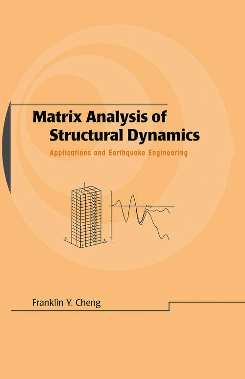Matrix Analysis of Structural Dynamics: Applications and Earthquake Engineering (Civil and Environmental Engineering #Vol. 4)