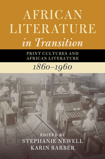 Book cover of African Literature in Transition: Print Cultures and African Literature, 1860–1960 (African Literature in Transition)
