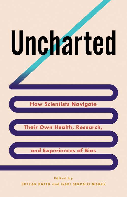 Book cover of Uncharted: How Scientists Navigate Their Own Health, Research, and Experiences of Bias