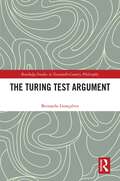 The Turing Test Argument (Routledge Studies in Twentieth-Century Philosophy)