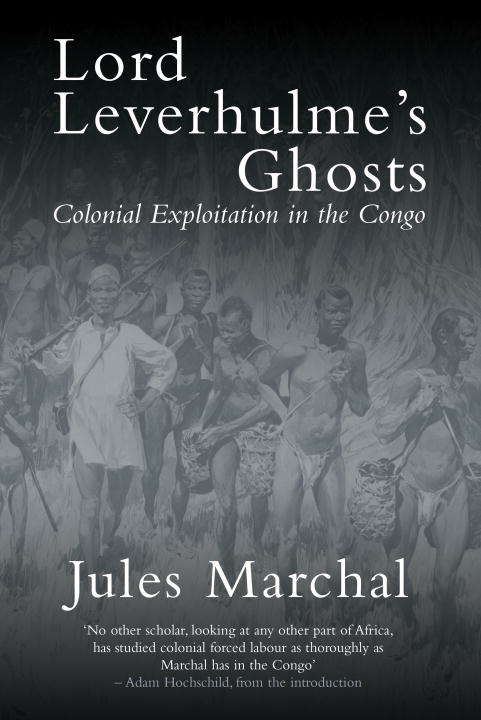 Book cover of Lord Leverhulme's Ghosts: Colonial Exploitation in the Congo